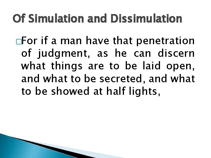 Of Simulation and Dissimulation �For if a man have that penetration of judgment, as Of Simulation and Dissimulation �For if a man have that penetration of judgment, as