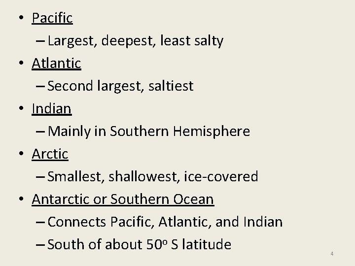  • Pacific – Largest, deepest, least salty • Atlantic – Second largest, saltiest