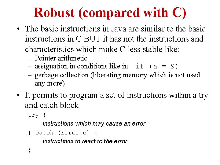 Robust (compared with C) • The basic instructions in Java are similar to the