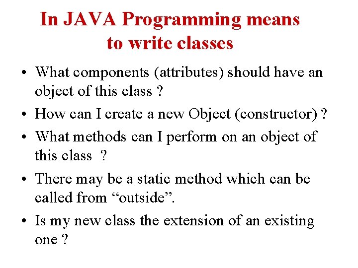 In JAVA Programming means to write classes • What components (attributes) should have an In JAVA Programming means to write classes • What components (attributes) should have an