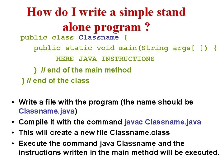 How do I write a simple stand alone program ? public class Classname { How do I write a simple stand alone program ? public class Classname {