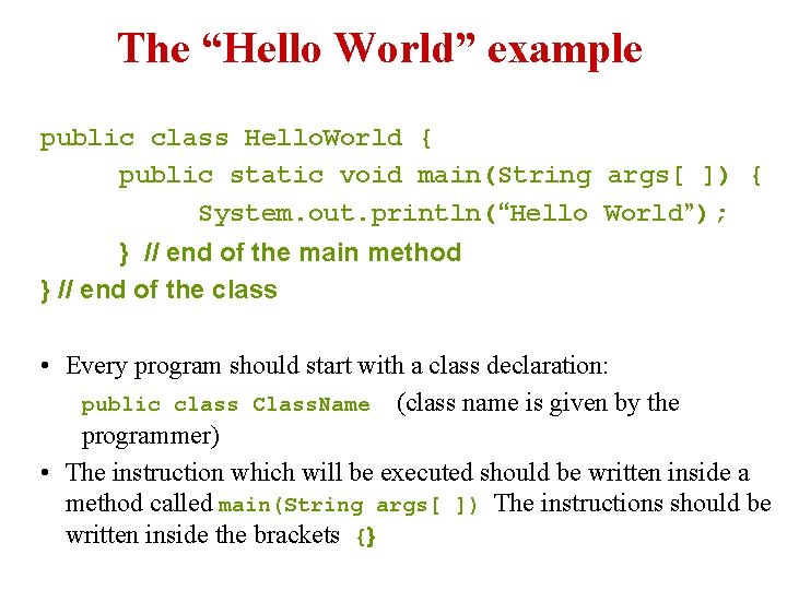 The “Hello World” example public class Hello. World { public static void main(String args[