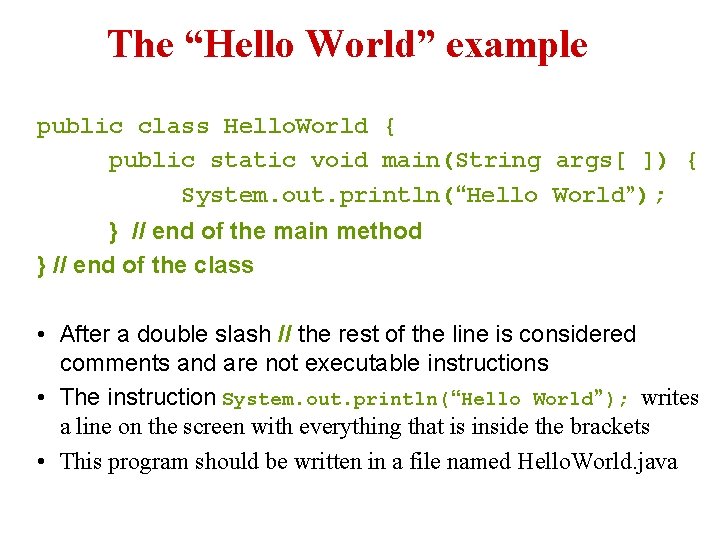 The “Hello World” example public class Hello. World { public static void main(String args[