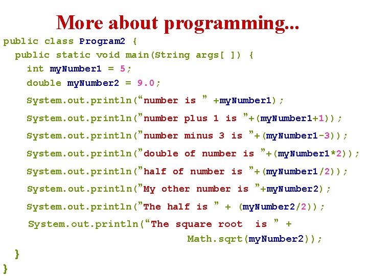 More about programming. . . public class Program 2 { public static void main(String