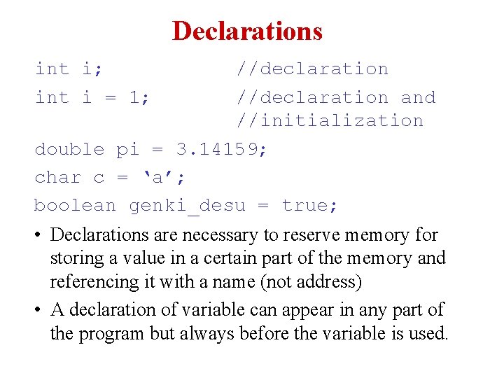 Declarations int i; int i = 1; //declaration and //initialization double pi = 3.