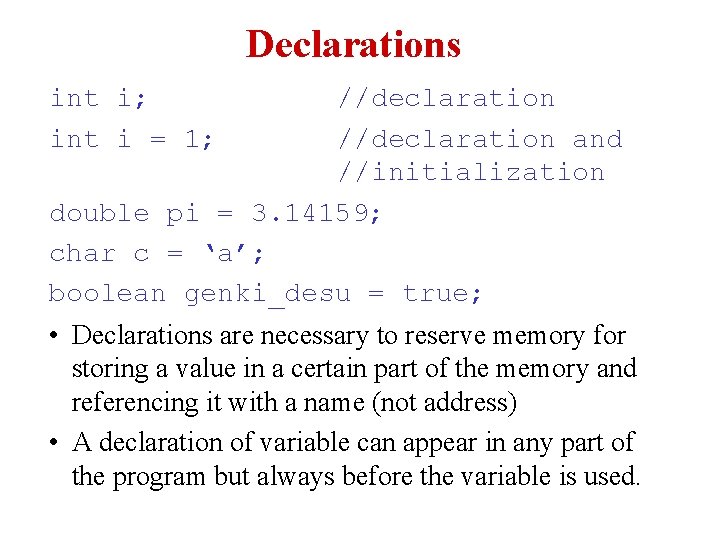 Declarations int i; int i = 1; //declaration and //initialization double pi = 3. Declarations int i; int i = 1; //declaration and //initialization double pi = 3.