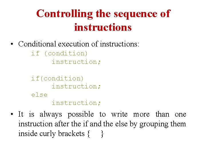 Controlling the sequence of instructions • Conditional execution of instructions: if (condition) instruction; if(condition)