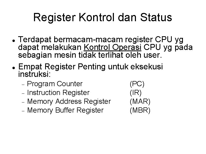 Register Kontrol dan Status Terdapat bermacam-macam register CPU yg dapat melakukan Kontrol Operasi CPU