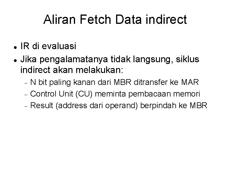 Aliran Fetch Data indirect IR di evaluasi Jika pengalamatanya tidak langsung, siklus indirect akan