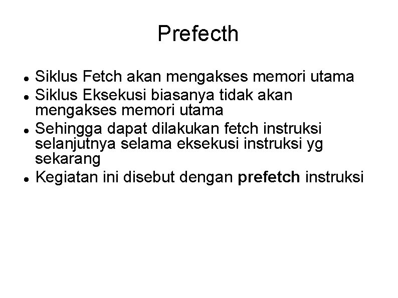Prefecth Siklus Fetch akan mengakses memori utama Siklus Eksekusi biasanya tidak akan mengakses memori