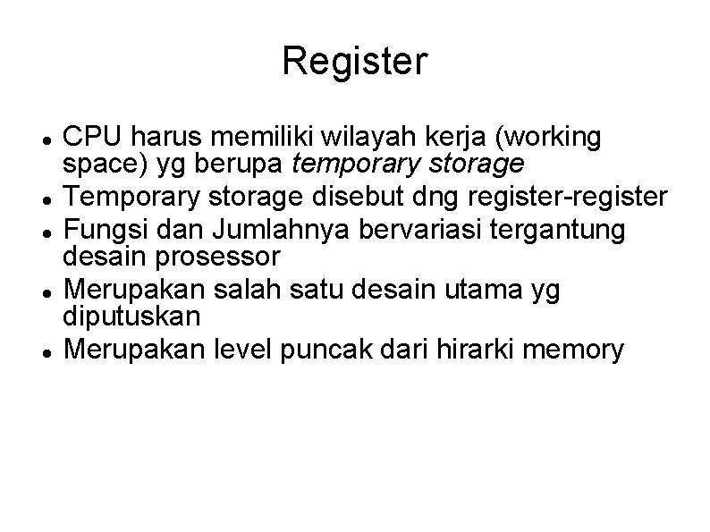 Register CPU harus memiliki wilayah kerja (working space) yg berupa temporary storage Temporary storage