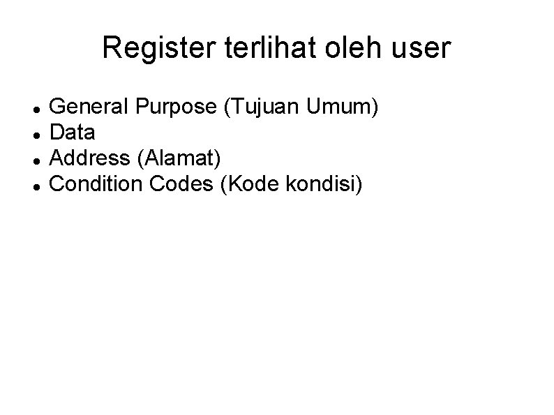 Register terlihat oleh user General Purpose (Tujuan Umum) Data Address (Alamat) Condition Codes (Kode