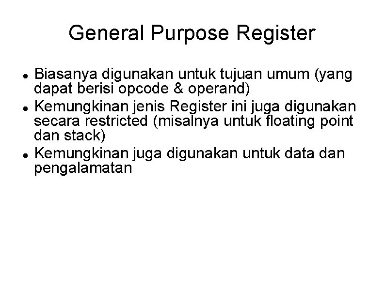 General Purpose Register Biasanya digunakan untuk tujuan umum (yang dapat berisi opcode & operand)