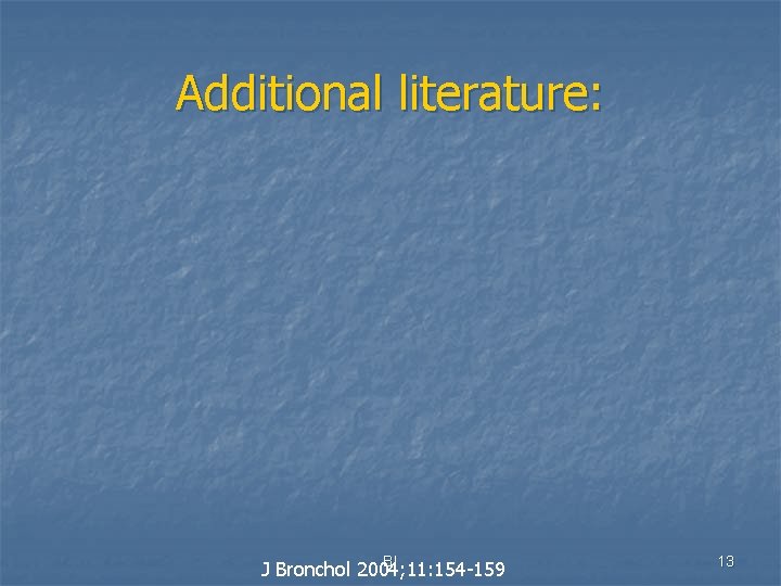 Additional literature: BI J Bronchol 2004; 11: 154 -159 13 