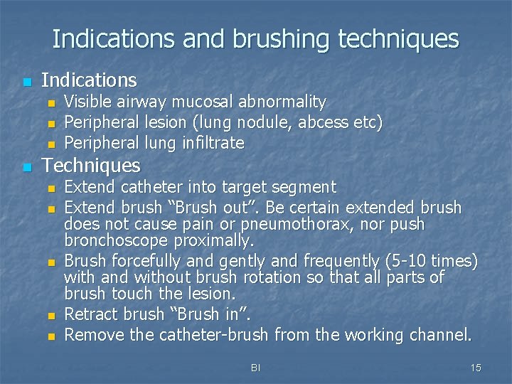 Indications and brushing techniques n Indications n n Visible airway mucosal abnormality Peripheral lesion