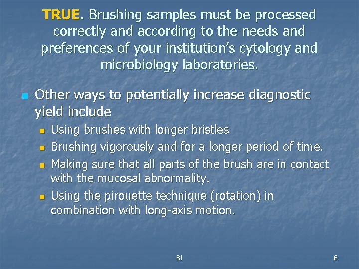 TRUE. Brushing samples must be processed correctly and according to the needs and preferences