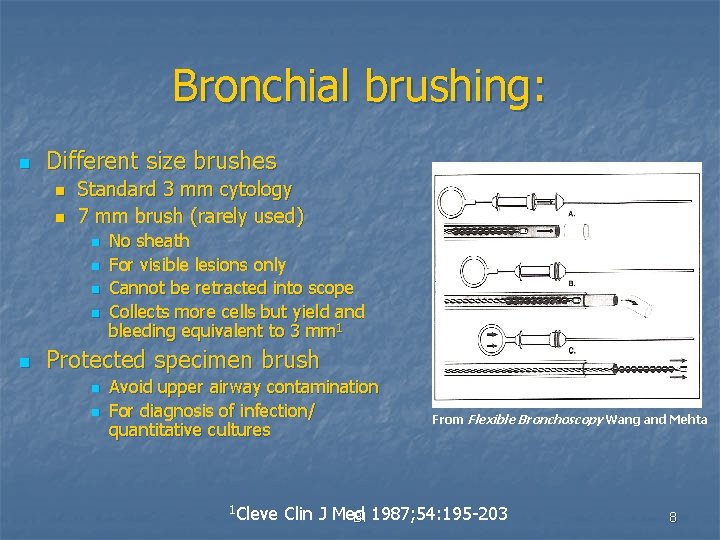 Bronchial brushing: n Different size brushes n n Standard 3 mm cytology 7 mm