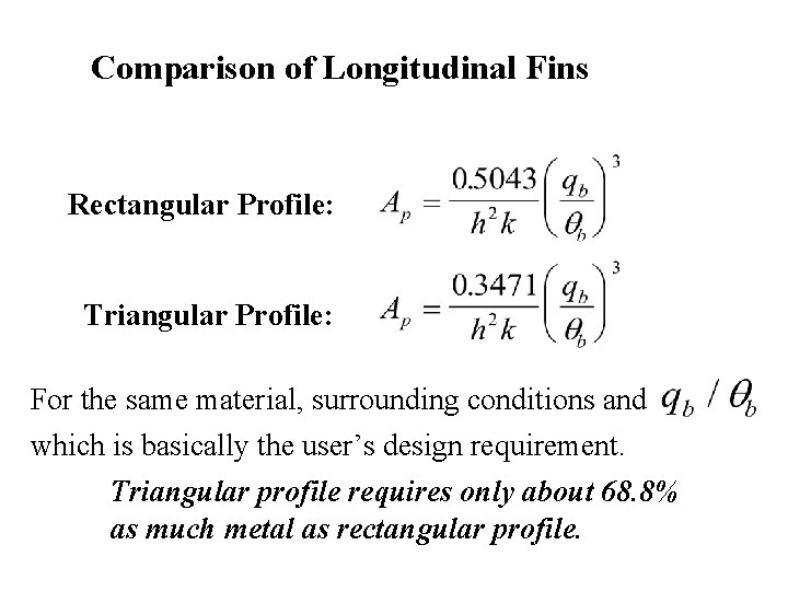 Comparison of Longitudinal Fins Rectangular Profile: Triangular Profile: For the same material, surrounding conditions