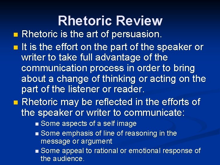 Rhetoric Review Rhetoric is the art of persuasion. n It is the effort on