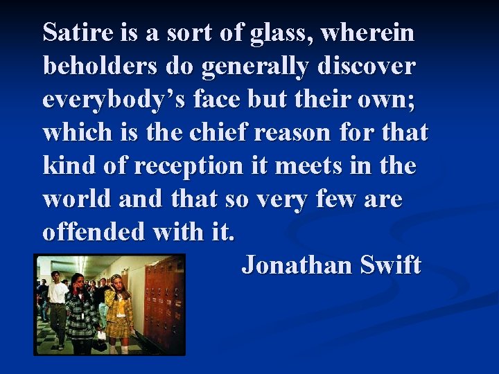 Satire is a sort of glass, wherein beholders do generally discover everybody’s face but