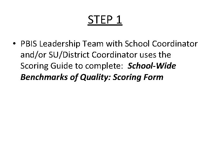 STEP 1 • PBIS Leadership Team with School Coordinator and/or SU/District Coordinator uses the