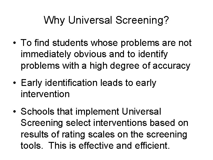 Why Universal Screening? • To find students whose problems are not immediately obvious and