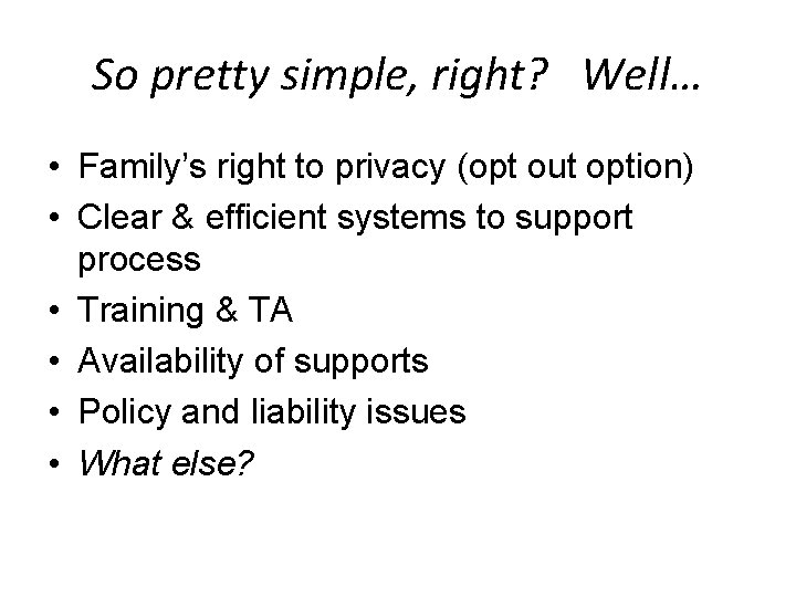 So pretty simple, right? Well… • Family’s right to privacy (opt out option) •