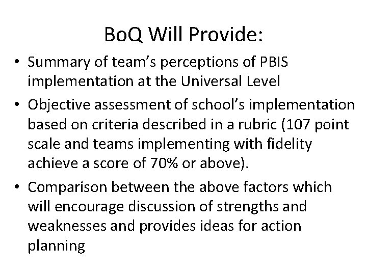 Bo. Q Will Provide: • Summary of team’s perceptions of PBIS implementation at the