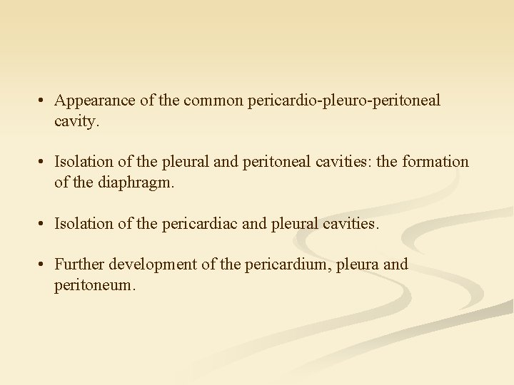  • Appearance of the common pericardio-pleuro-peritoneal cavity. • Isolation of the pleural and