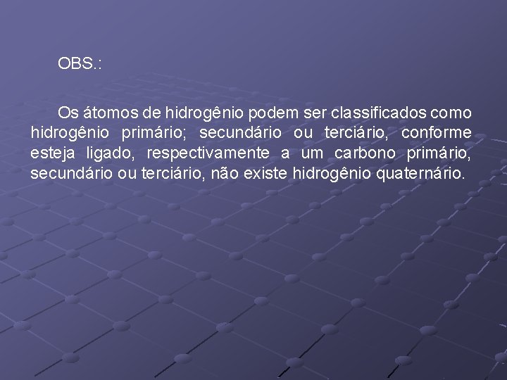 OBS. : Os átomos de hidrogênio podem ser classificados como hidrogênio primário; secundário ou
