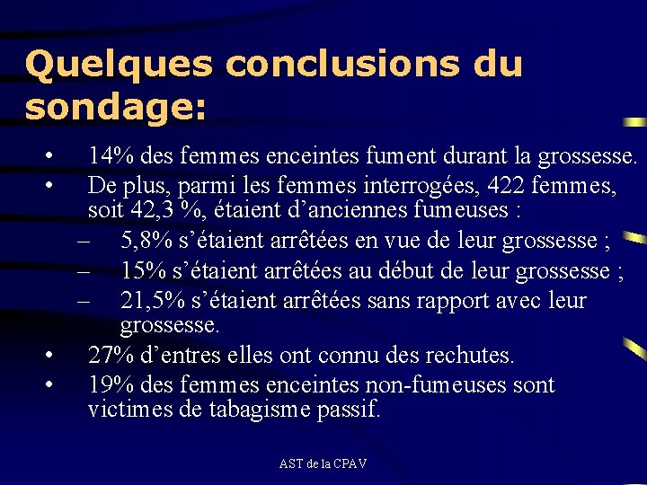 Quelques conclusions du sondage: • • 14% des femmes enceintes fument durant la grossesse.