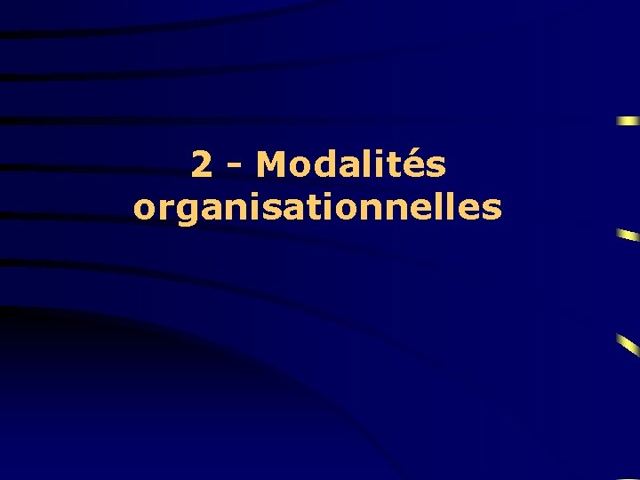 2 - Modalités organisationnelles 