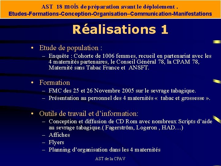 AST 18 mois de préparation avant le déploiement. Etudes-Formations-Conception-Organisation–Communication-Manifestations Réalisations 1 • Etude de