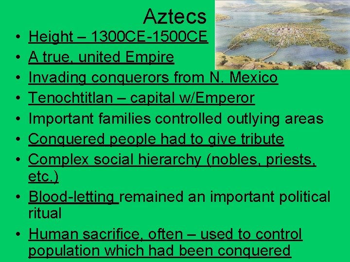  • • Aztecs Height – 1300 CE-1500 CE A true, united Empire Invading