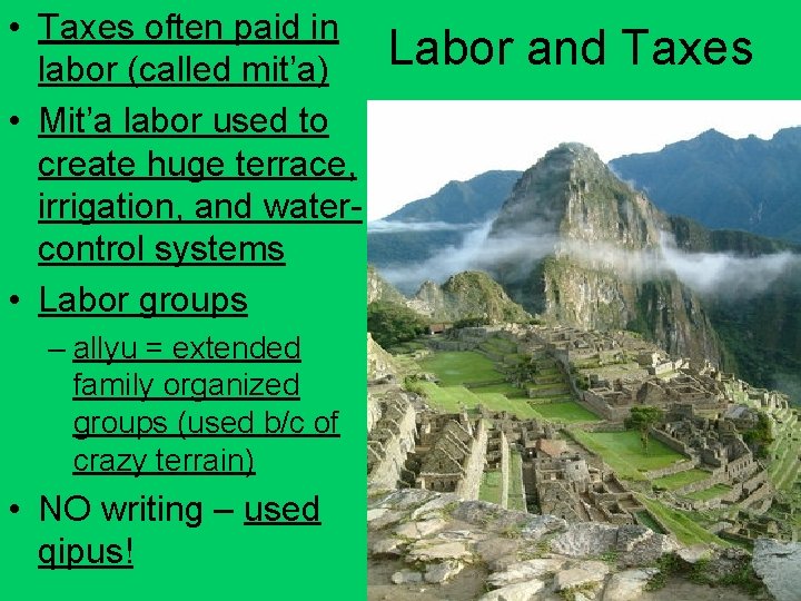  • Taxes often paid in labor (called mit’a) • Mit’a labor used to