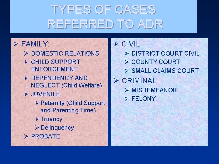 TYPES OF CASES REFERRED TO ADR Ø FAMILY: Ø DOMESTIC RELATIONS Ø CHILD SUPPORT