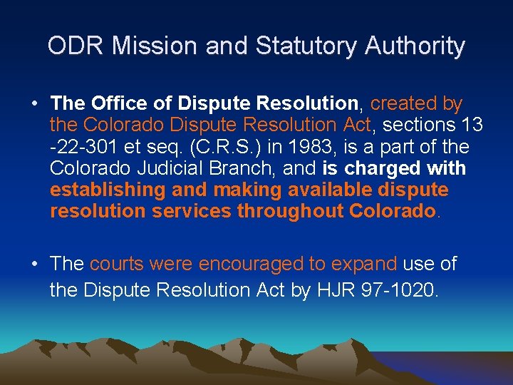 ODR Mission and Statutory Authority • The Office of Dispute Resolution, created by the