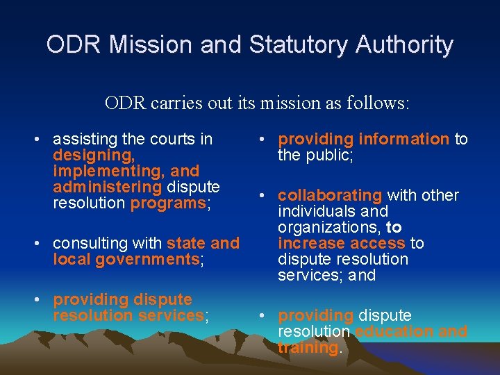 ODR Mission and Statutory Authority ODR carries out its mission as follows: • assisting