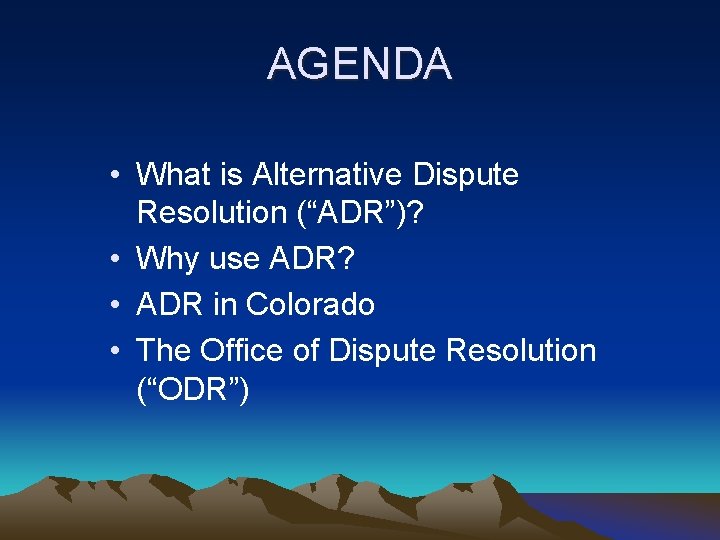 AGENDA • What is Alternative Dispute Resolution (“ADR”)? • Why use ADR? • ADR