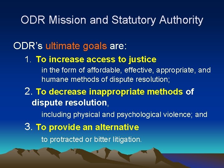 ODR Mission and Statutory Authority ODR’s ultimate goals are: 1. To increase access to
