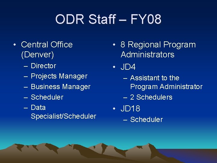 ODR Staff – FY 08 • Central Office (Denver) – – – Director Projects