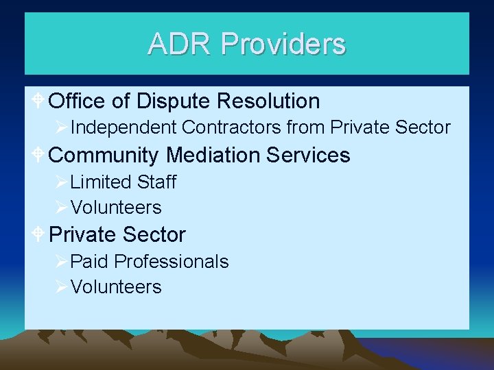 ADR Providers W Office of Dispute Resolution ØIndependent Contractors from Private Sector W Community