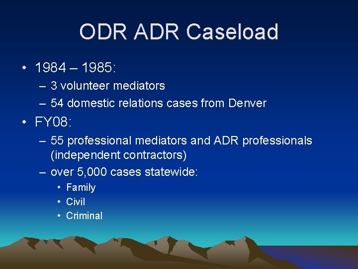 ODR ADR Caseload • 1984 – 1985: – 3 volunteer mediators – 54 domestic