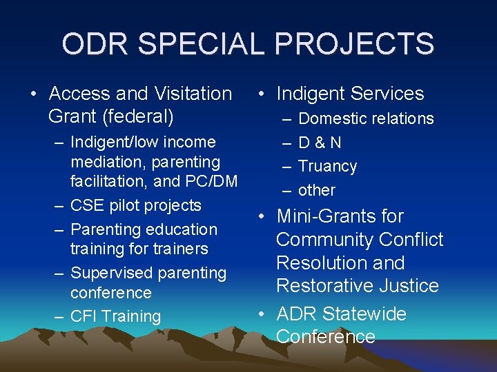 ODR SPECIAL PROJECTS • Access and Visitation Grant (federal) – Indigent/low income mediation, parenting
