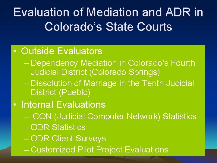 Evaluation of Mediation and ADR in Colorado’s State Courts • Outside Evaluators – Dependency