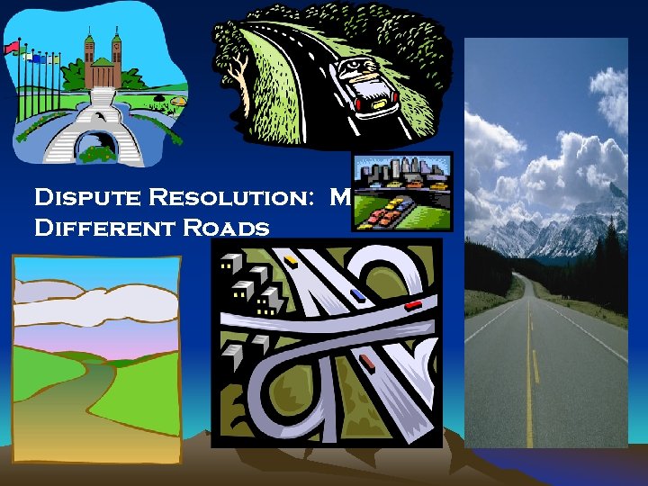 Dispute Resolution: Many Different Roads 