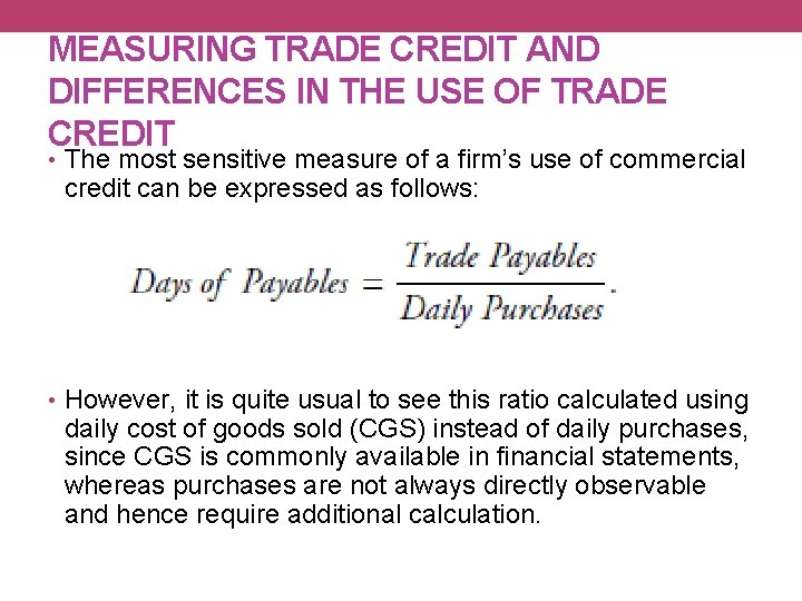 MEASURING TRADE CREDIT AND DIFFERENCES IN THE USE OF TRADE CREDIT • The most