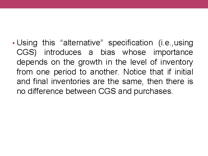  • Using this “alternative” specification (i. e. , using CGS) introduces a bias