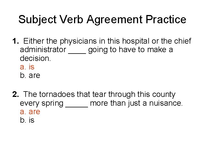 Subject Verb Agreement Practice 1. Either the physicians in this hospital or the chief