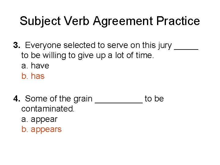 Subject Verb Agreement Practice 3. Everyone selected to serve on this jury _____ to